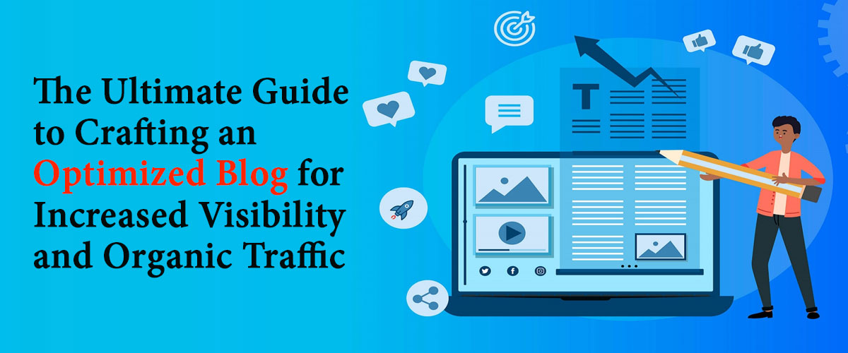 The Ultimate Guide to Crafting an Optimized Blog for Increased Visibility and Organic Traffic