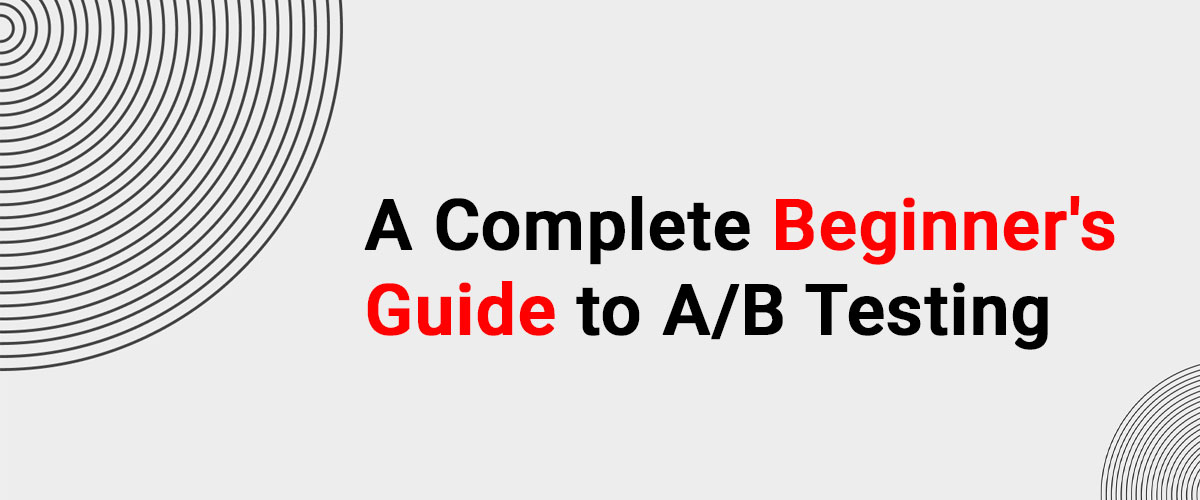 A Complete Beginner’s Guide to A/B Testing