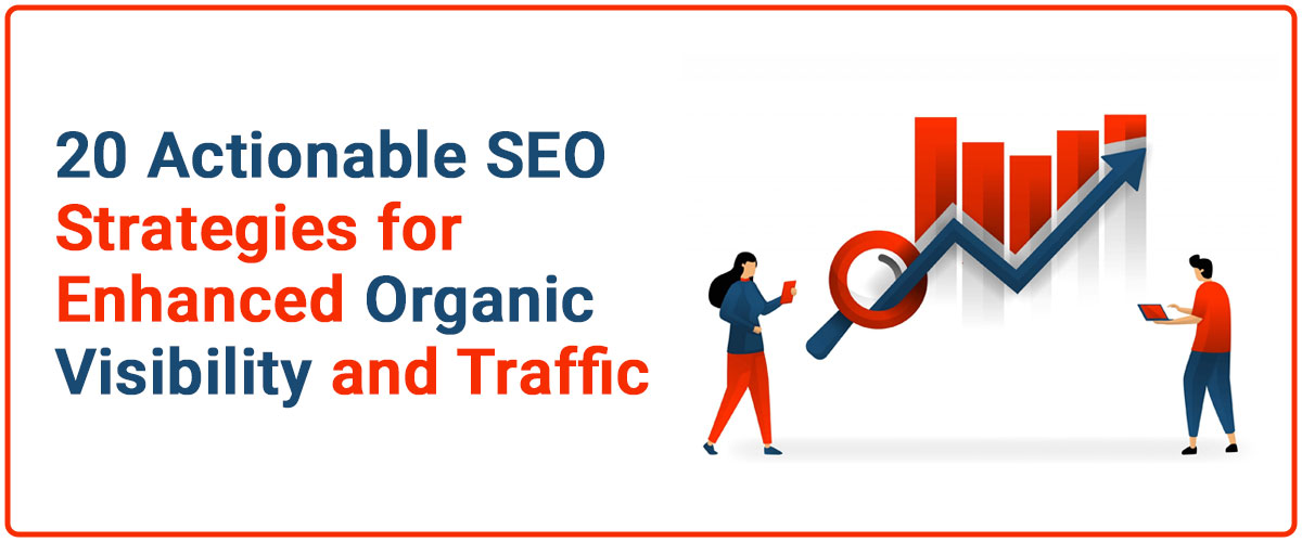 20 Actionable SEO Strategies for Enhanced Organic Visibility and Traffic