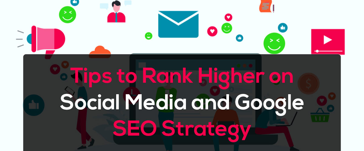 Tips to Rank Higher on Social Media and Google SEO Strategy